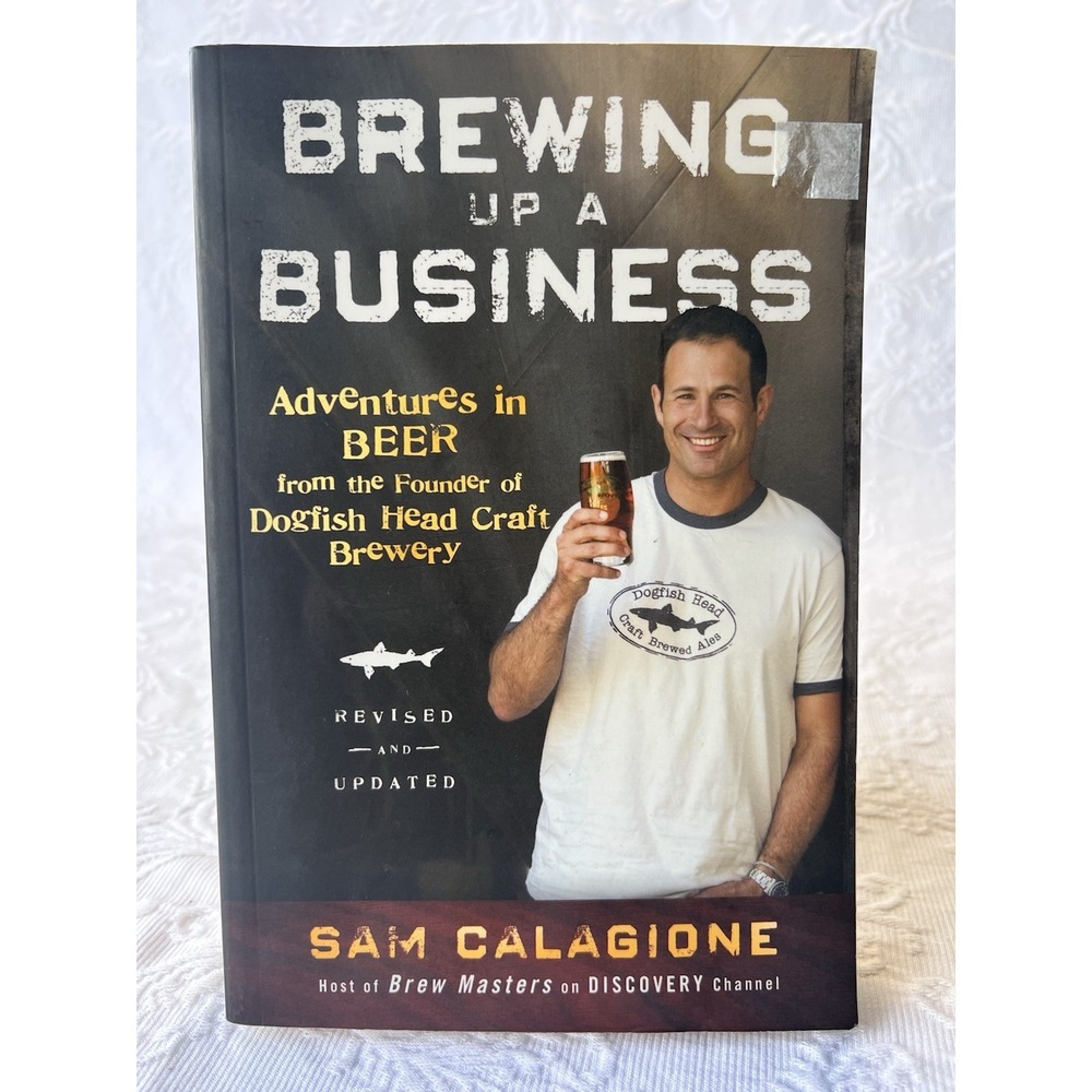 Brewing up a Business : Adventures in Beer from the Founder of Dogfish Head...